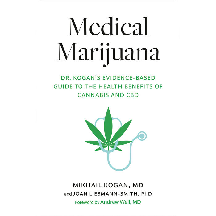 Medical Marijuana by Mikhail Kogan, M.D. & Joan LiebmannSmith, PhD