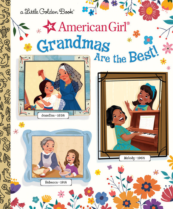 Grandmas Are the Best! (American Girl) – Author Rebecca Mallary;  Illustrated by Golden Books – Random House Children's Books