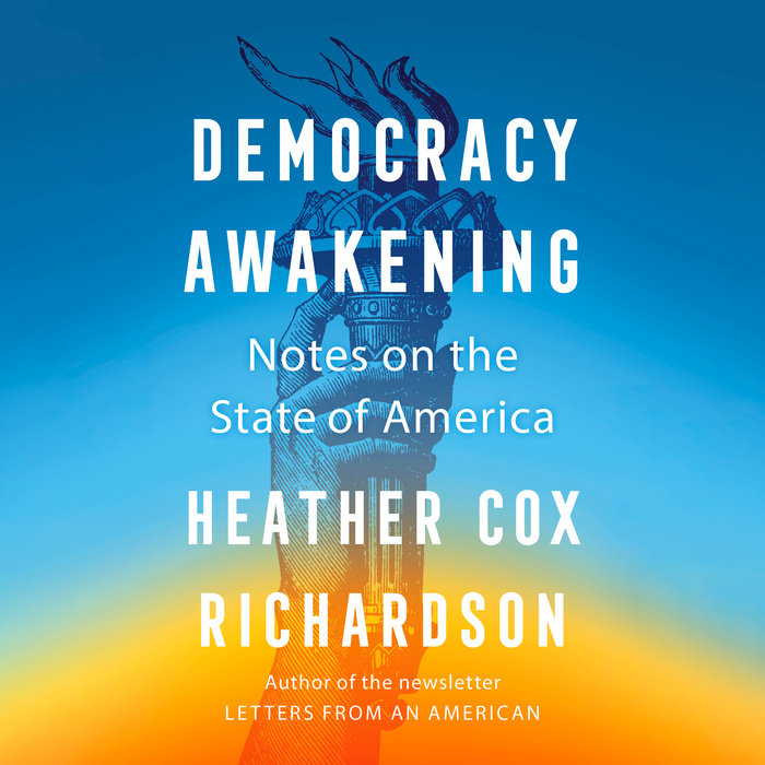 Democracy Awakening by Heather Cox Richardson Penguin Random House Audio