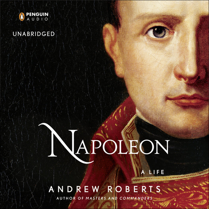 Napoleon by Andrew Roberts | Penguin Random House Audio