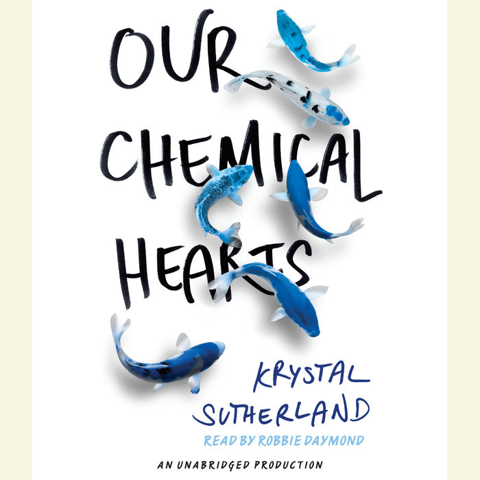 Our Chemical Hearts By Krystal Sutherland Penguin Random House Audio