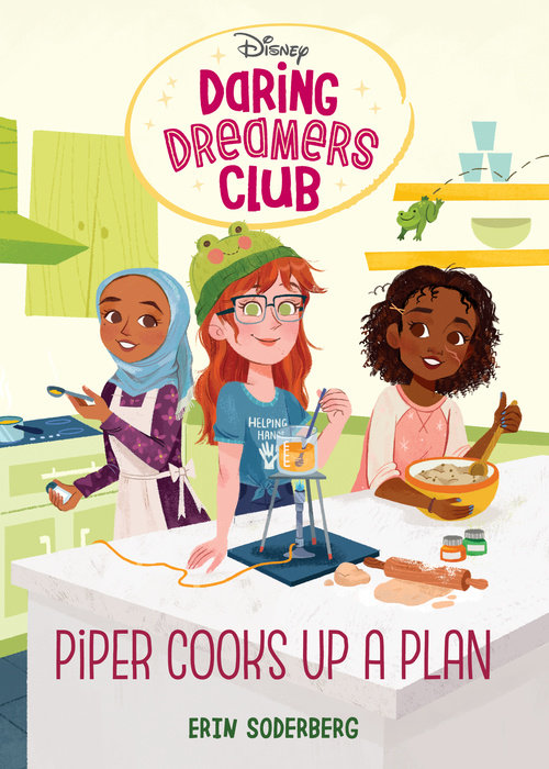 Daring Dreamers Club #2: Piper Cooks Up a Plan (Disney: Daring Dreamers Club)  – Author Erin Soderberg; Illustrated by Anoosha Syed – Random House  Children's Books