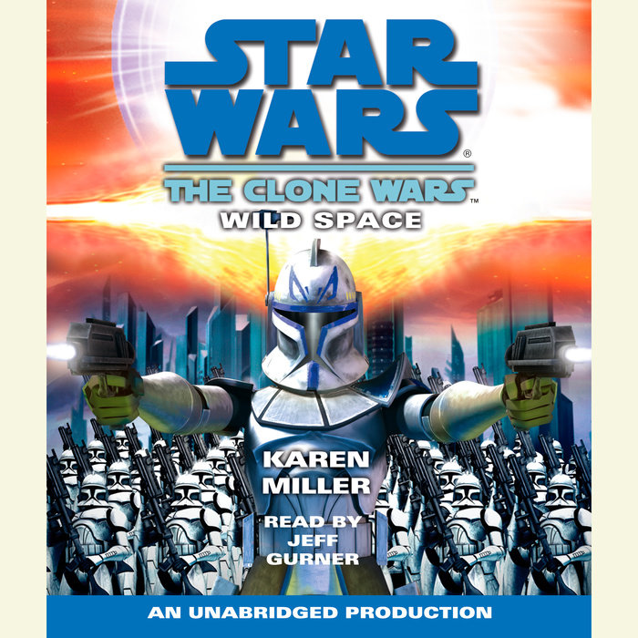 Star Wars The Clone Wars Wild Space By Karen Miller Penguin Random House Audio