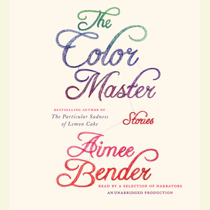 The Color Master by Aimee Bender Penguin Random House Audio