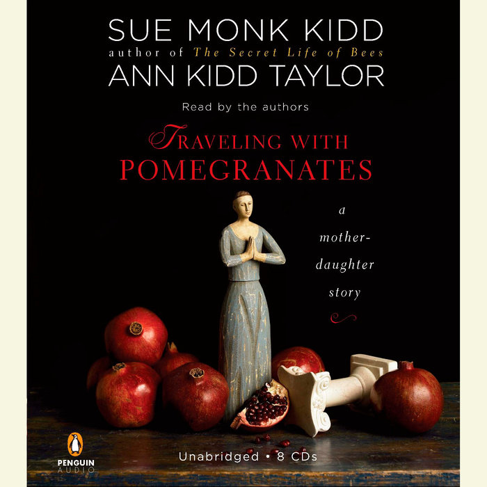 Traveling with Pomegranates by Sue Monk Kidd & Ann Kidd