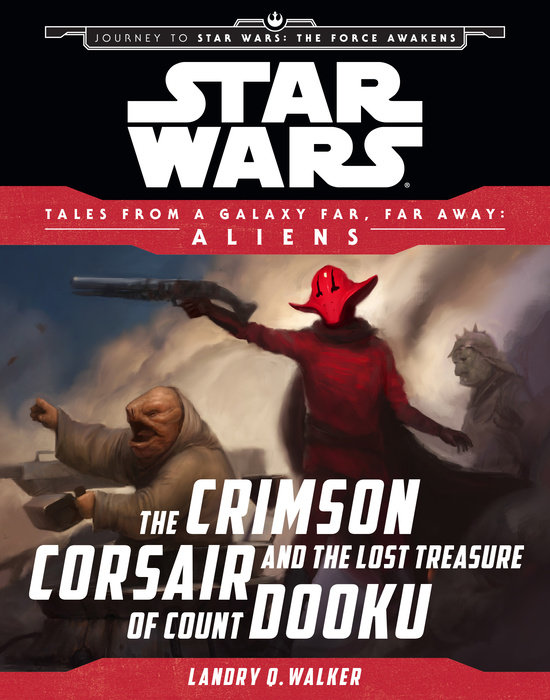 Cover of Star Wars: Journey to The Force Awakens: The Crimson Corsair and the Lost Treasure of Count Dooku