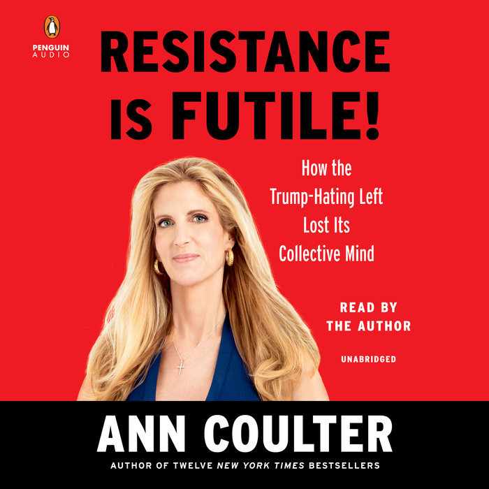 Resistance Is Futile By Ann Coulter Penguin Random House Audio 
