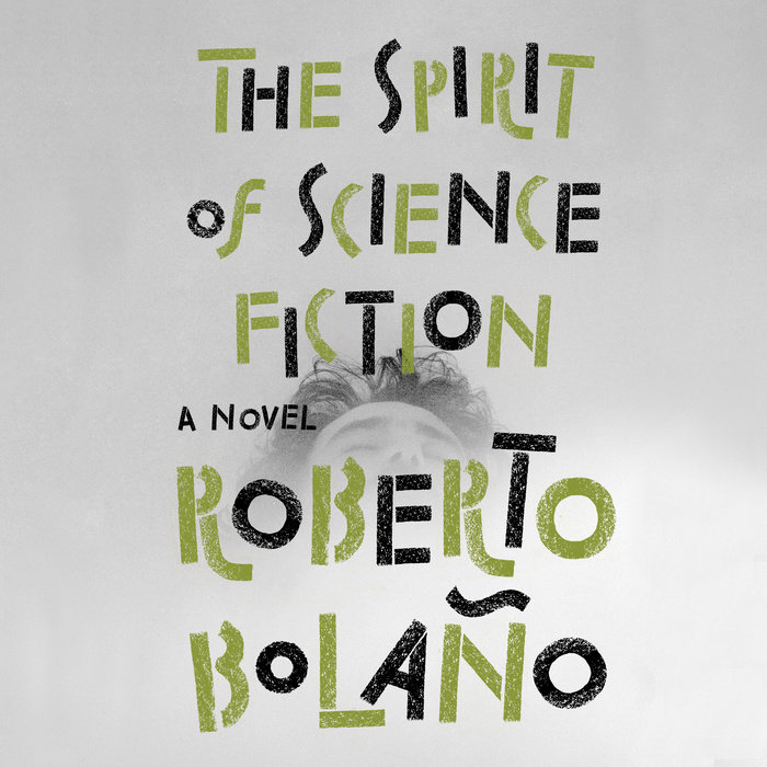 The Spirit Of Science Fiction By Roberto Bolano Natasha Wimmer Penguin Random House Audio