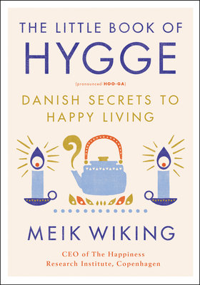 The Little Book of Hygge: Danish Secrets to Happy Living