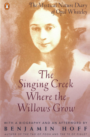 The Singing Creek Where the Willows Grow by Opal Whiteley