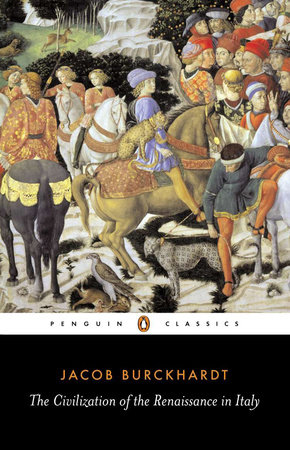 The Civilization Of The Renaissance In Italy By Jacob Burckhardt 9780140445343 Penguinrandomhousecom Books - 