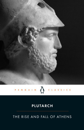 The Rise and Fall of Athens by Plutarch: 9780140449051 |  PenguinRandomHouse.com: Books