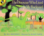 The Dinosaur Who Lived in My Backyard 