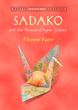 Sadako And The Thousand Paper Cranes Puffin Modern Classics By Eleanor Coerr 9780142401132 Penguinrandomhouse Com Books