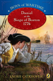 Boys of Wartime: Daniel at the Siege of Boston, 1776 