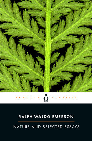 Nature and Selected Essays by Ralph Waldo Emerson: 9780142437629 |  PenguinRandomHouse.com: Books