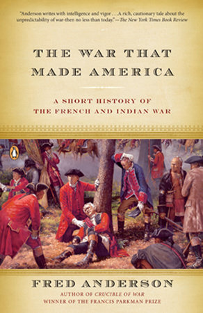 The War That Made America By Fred Anderson 9780143038047 Penguinrandomhouse Com Books