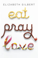 Eat Pray Love by Elizabeth Gilbert | Penguin Random House Canada