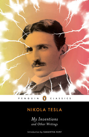 My Inventions And Other Writings By Nikola Tesla 9780143106616 Penguinrandomhousecom Books - 