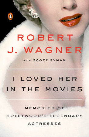 I Loved Her in the Movies by Robert Wagner and Scott Eyman