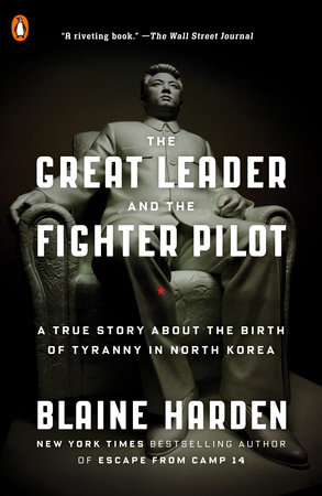 The Great Leader And The Fighter Pilot By Blaine Harden 9780143108023 Penguinrandomhouse Com Books