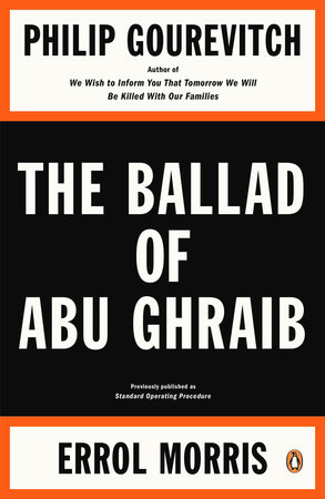 The Ballad of Abu Ghraib by Philip Gourevitch, Errol Morris: 9780143115397  | PenguinRandomHouse.com: Books