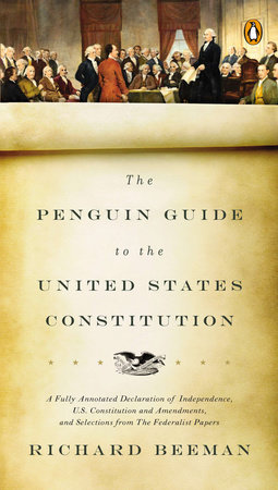 The Penguin Guide to the United States Constitution by Richard Beeman:  9780143118107