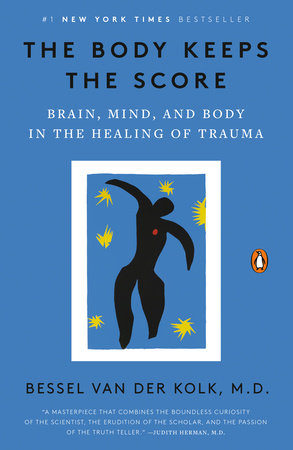 The Body Keeps the Score by Bessel van der Kolk, M.D.