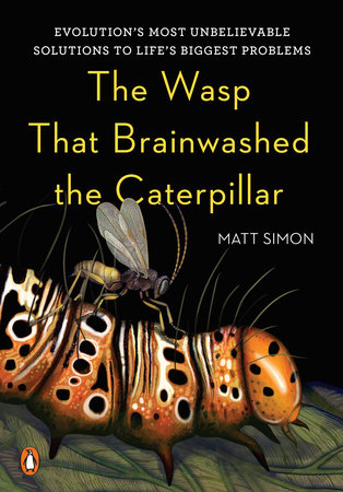 The Wasp That Brainwashed The Caterpillar By Matt Simon 9780143128687 Penguinrandomhouse Com Books