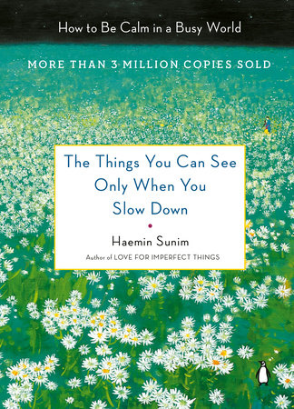 The Things You Can See Only When You Slow Down By Haemin Sunim Penguinrandomhouse Com Books