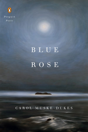 Blue Rose by Carol Muske-Dukes