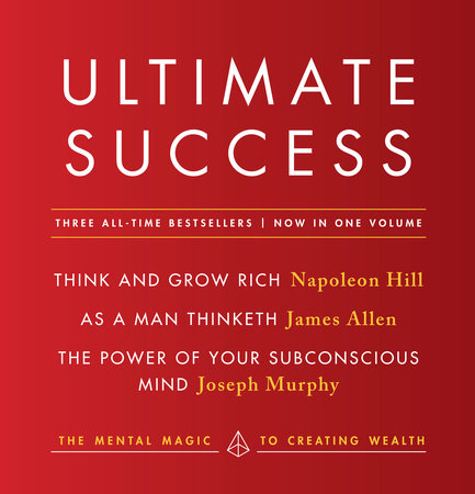 Ultimate Success featuring: Think and Grow Rich, As a Man Thinketh, and The  Power of Your Subconscious Mind by Napoleon Hill, James Allen, Joseph