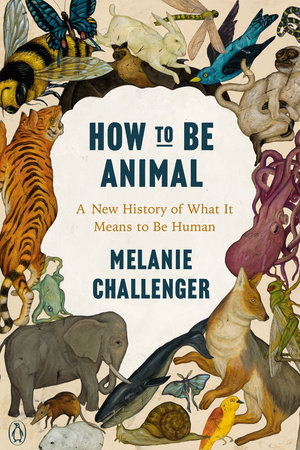 How to Be Animal by Melanie Challenger: 9780143134350 |  : Books