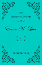 The Unselected Journals of Emma M. Lion: Vol. 2 