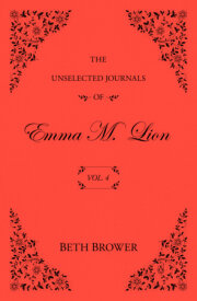 The Unselected Journals of Emma M. Lion: Vol. 4 
