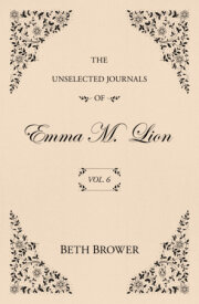 The Unselected Journals of Emma M. Lion: Vol. 6 