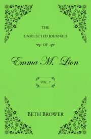 The Unselected Journals of Emma M. Lion: Vol. 7 
