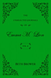 The Unselected Journals of Emma M. Lion: Vol. 8 