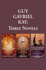 Guy Gavriel Kay: Three Novels