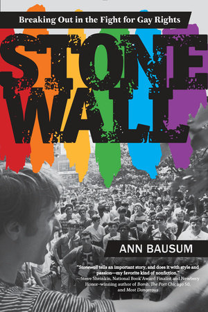 Stonewall Breaking Out In The Fight For Gay Rights By Ann Bausum Penguinrandomhouse Com Books