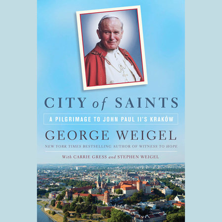 City of Saints by George Weigel, Carrie Gress & Stephen Weigel