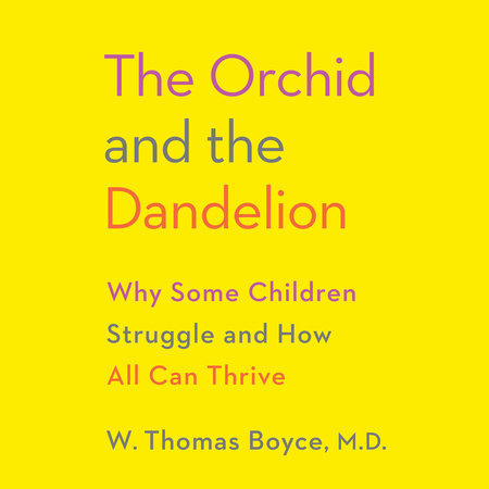 The Orchid and the Dandelion by W. Thomas Boyce MD