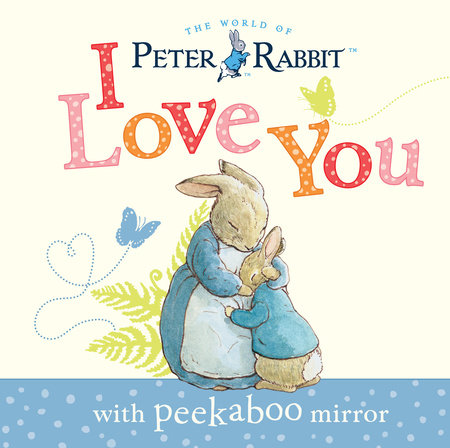 Peter Rabbit I Love You By Beatrix Potter Penguinrandomhouse Com Books