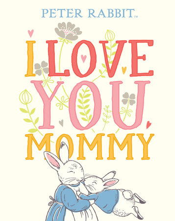 I Love You Mommy By Beatrix Potter Penguinrandomhouse Com Books