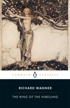 sieraden Op de loer liggen Pence The Ring of the Nibelung by Richard Wagner: 9780241422281 |  PenguinRandomHouse.com: Books