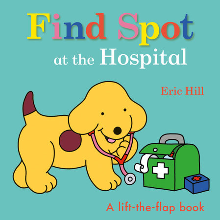 Find Spot at the Hospital by Eric Hill: 9780241531426 |  : Books