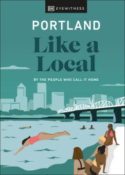 Portland Like a Local: By the People Who Call It Home 