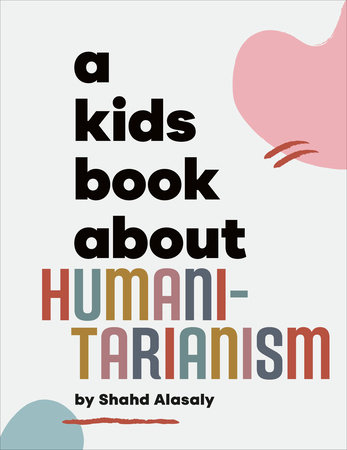 Kids Book About Humanitarianism, A - Penguin Random House Library Marketing