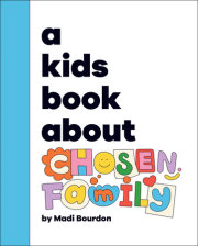 Kids Book About Chosen Family, A 