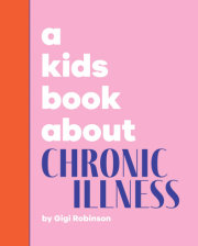 Kids Book About Chronic Illness, A 